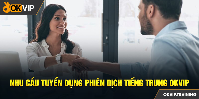 Thông tin tuyển dụng phiên dịch tiếng Trung OKVIP