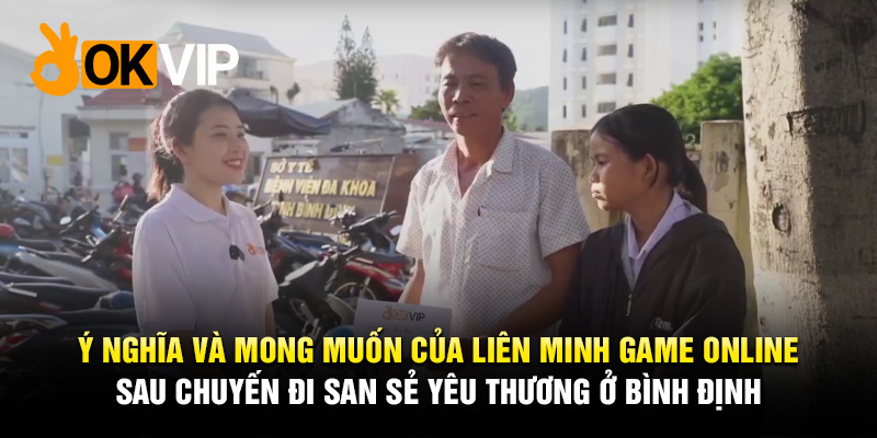 Ý nghĩa và mong muốn của Liên Minh OKVIP sau chuyến đi san sẻ yêu thương ở Bình Định