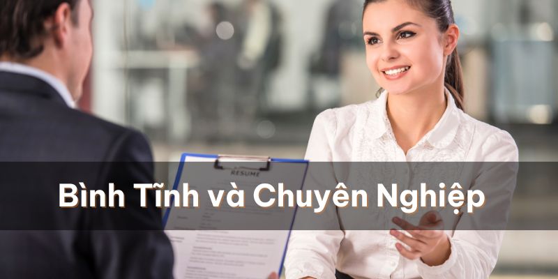 Luôn thể hiện sự bình tĩnh và chuyên nghiệp trước mặt nhà tuyển dụng